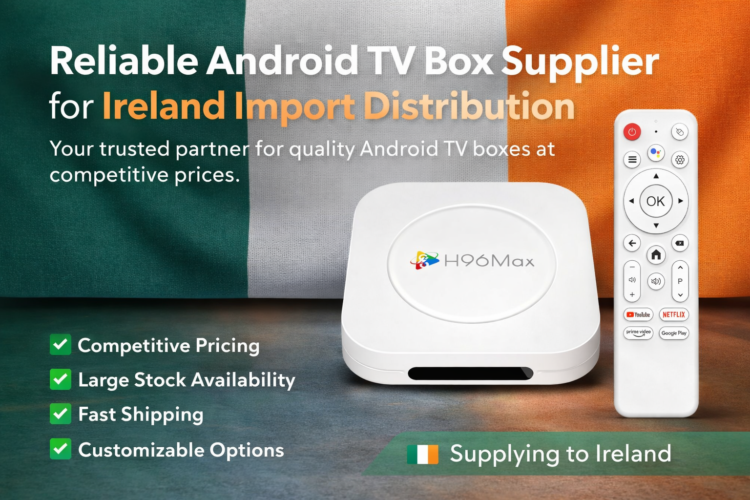 Reliable Android TV box supplier for Ireland import distribution