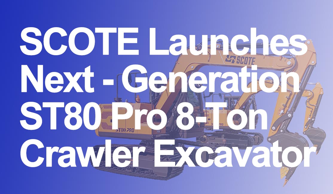 SCOTE Launches Next-Generation ST80 Pro 8-Ton Crawler Excavator