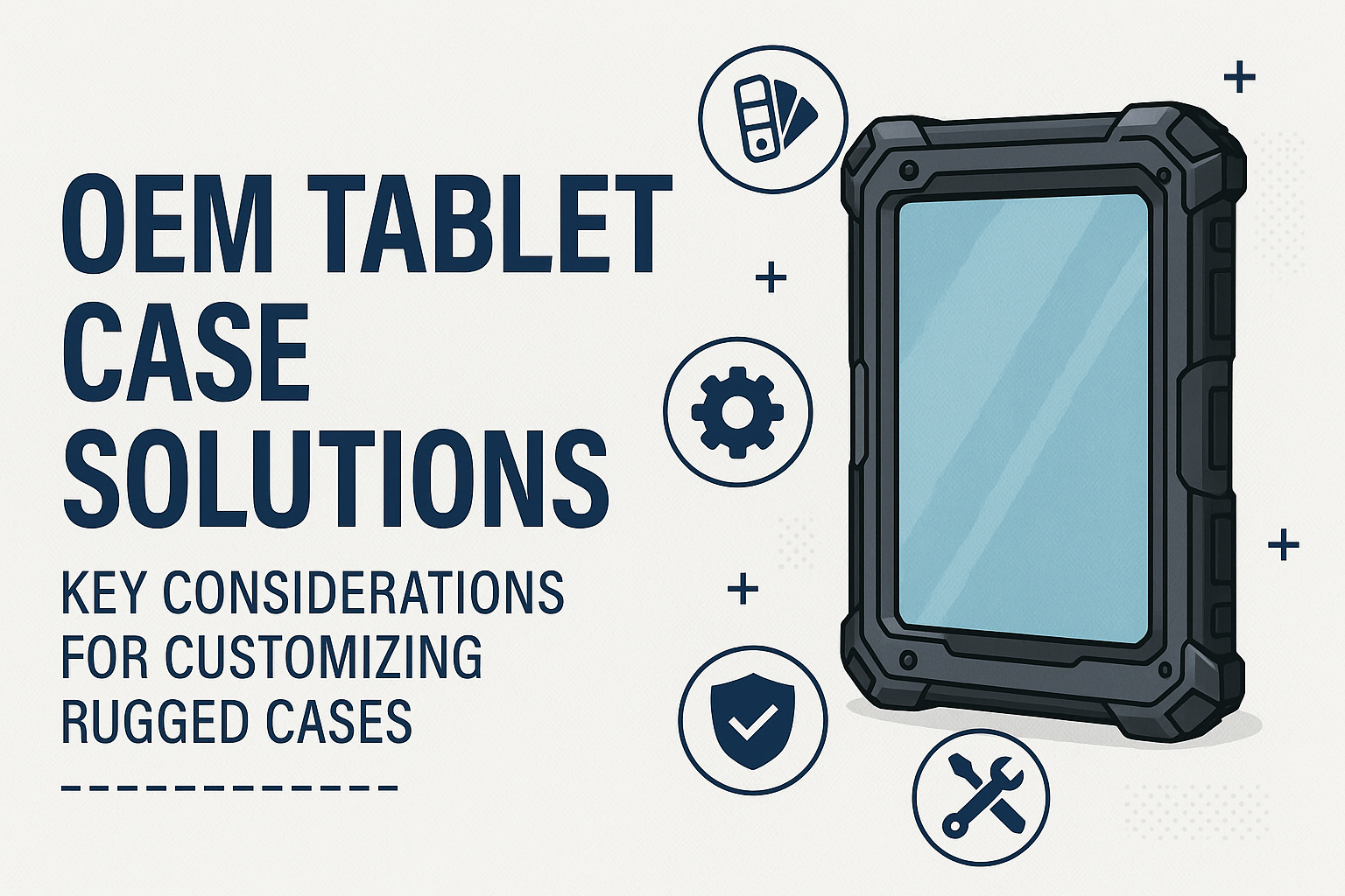 OEM Tablet Case Solutions: Key Considerations for Customizing Rugged Cases