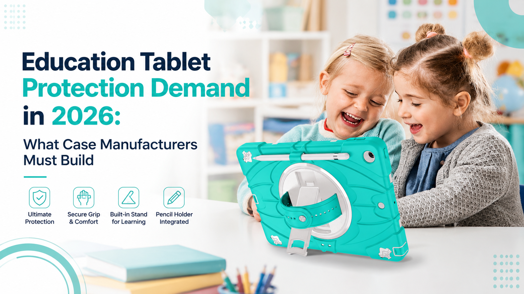 Education Tablet Protection Demand in 2026: What Case Manufacturers Must Build