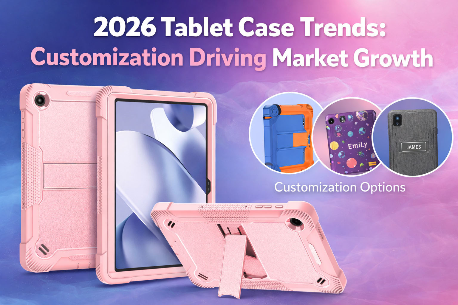 2026 Tablet Case Trends: Customization Driving Growth