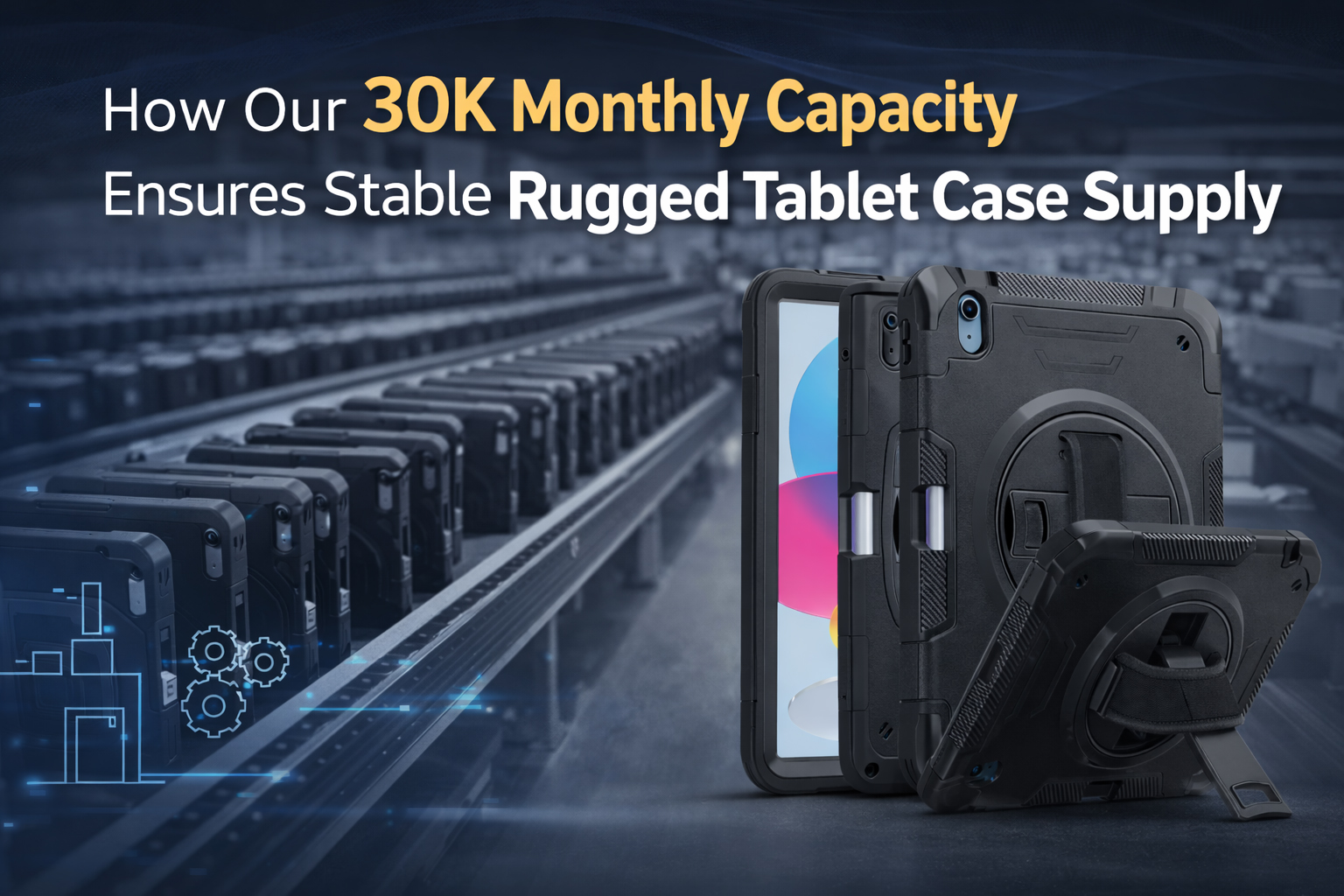 30K Monthly Capacity for Rugged Tablet Case Production