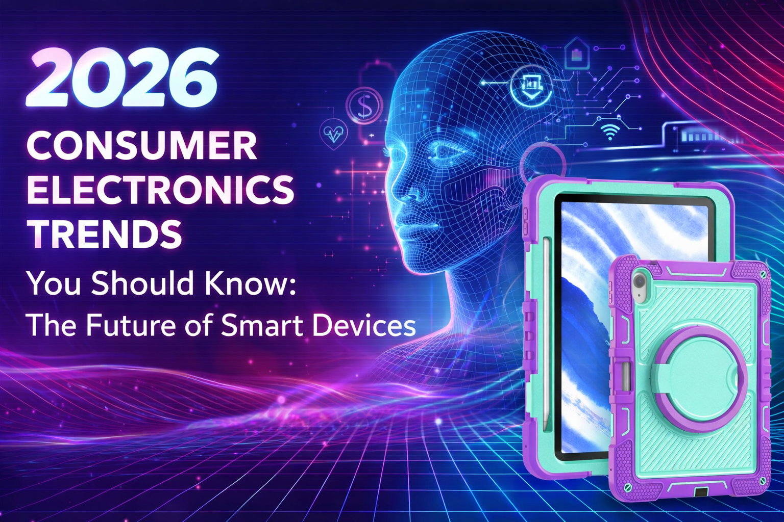 2026 Consumer Electronics Trends You Should Know: The Future of Smart Devices