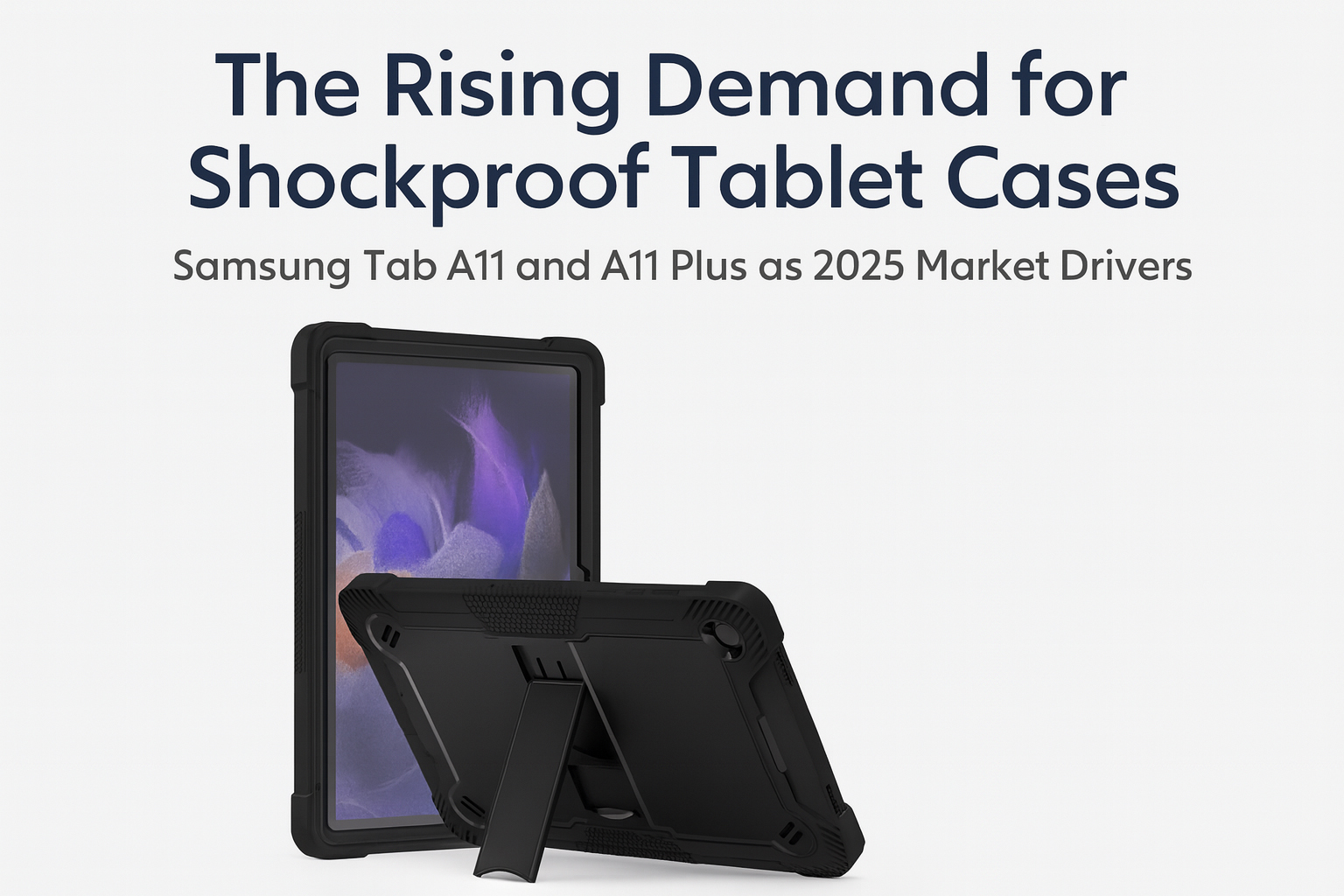 The Rising Demand for Shockproof Tablet Cases: Samsung Tab A11 and A11 Plus as 2025 Market Drivers
