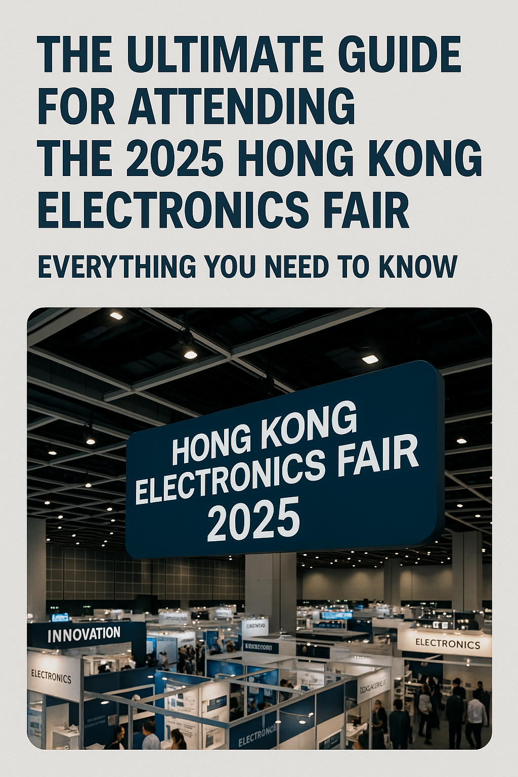The Ultimate Guide for Attending the 2025 Hong Kong Electronics Fair: Everything You Need to Know
