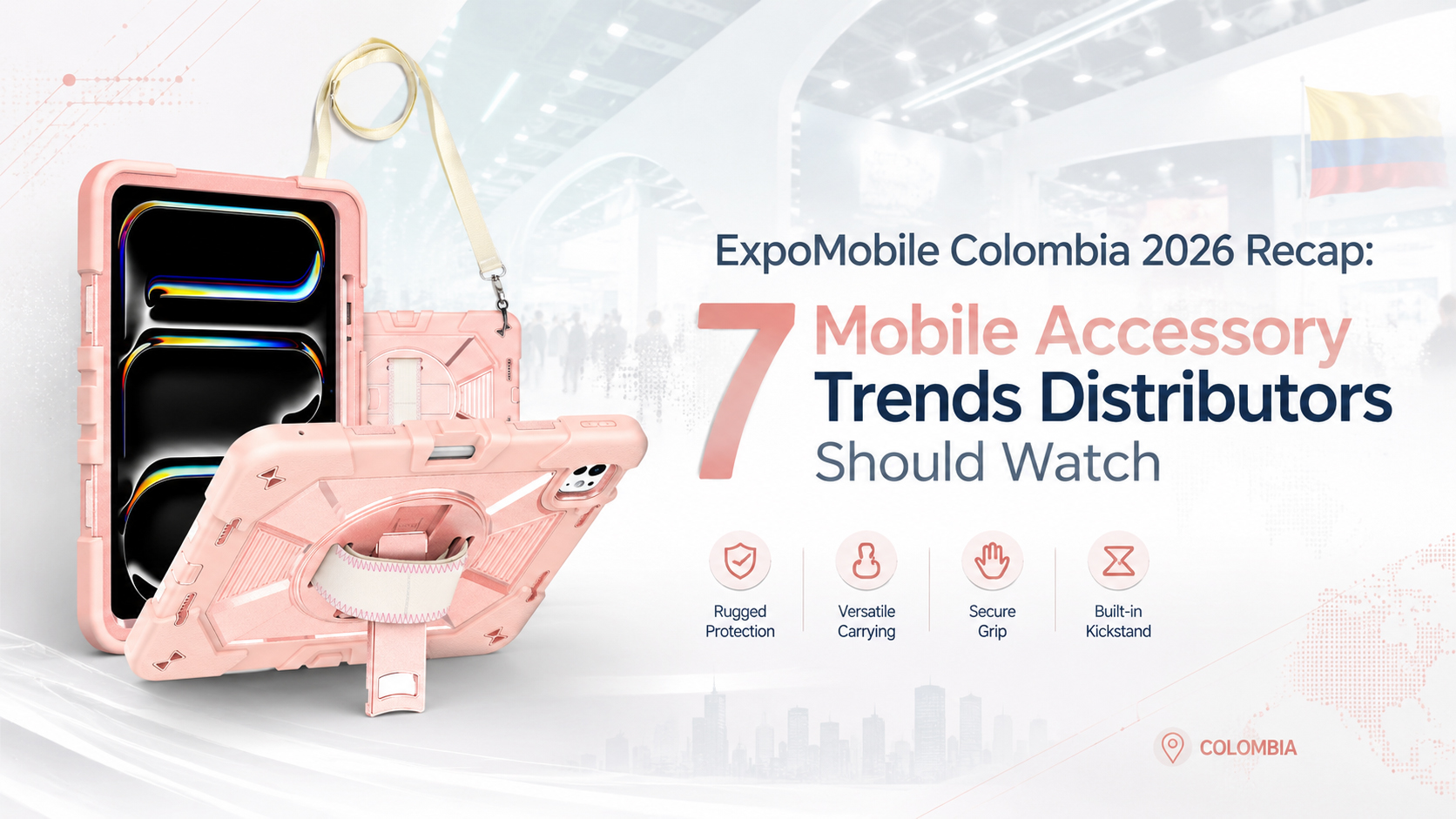 ExpoMobile Colombia 2026 Recap: 7 Mobile Accessory Trends Distributors Should Watch