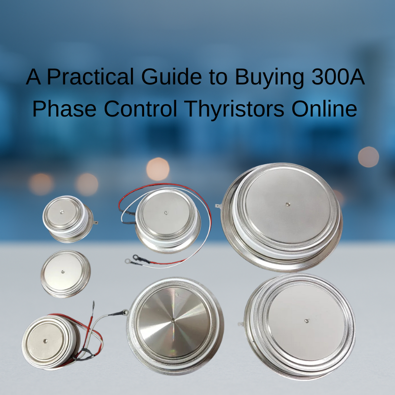 A Practical Guide to Buying 300A Phase Control Thyristors Online