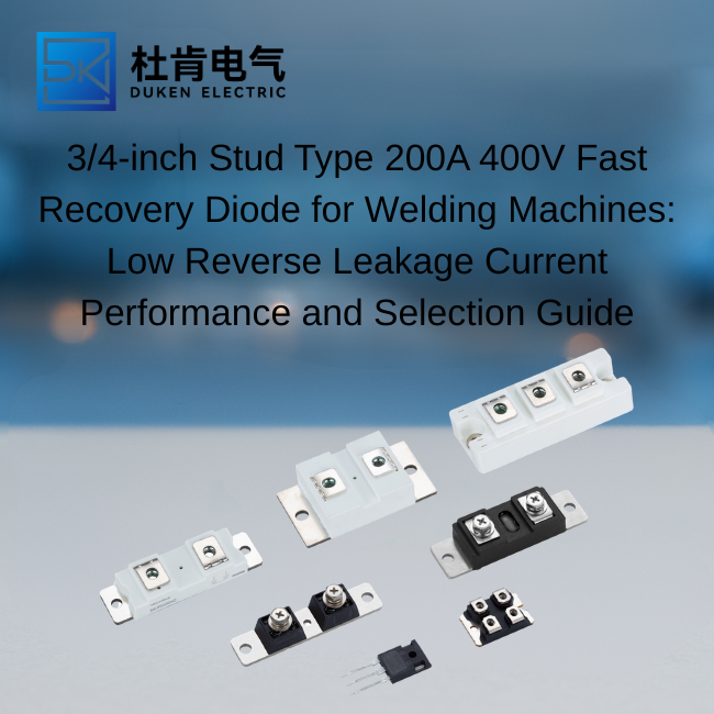 3/4-inch Stud Type 200A 400V Fast Recovery Diode for Welding Machines: Low Reverse Leakage Current Performance and Selection Guide