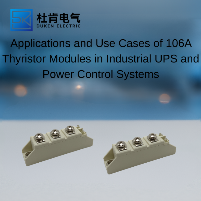 Applications and Use Cases of 106A Thyristor Modules in Industrial UPS and Power Control Systems