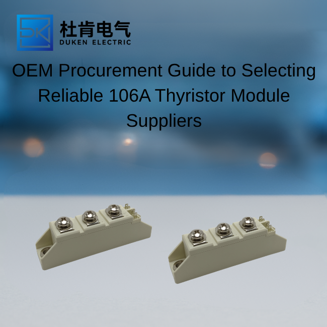 OEM Procurement Guide to Selecting Reliable 106A Thyristor Module Suppliers
