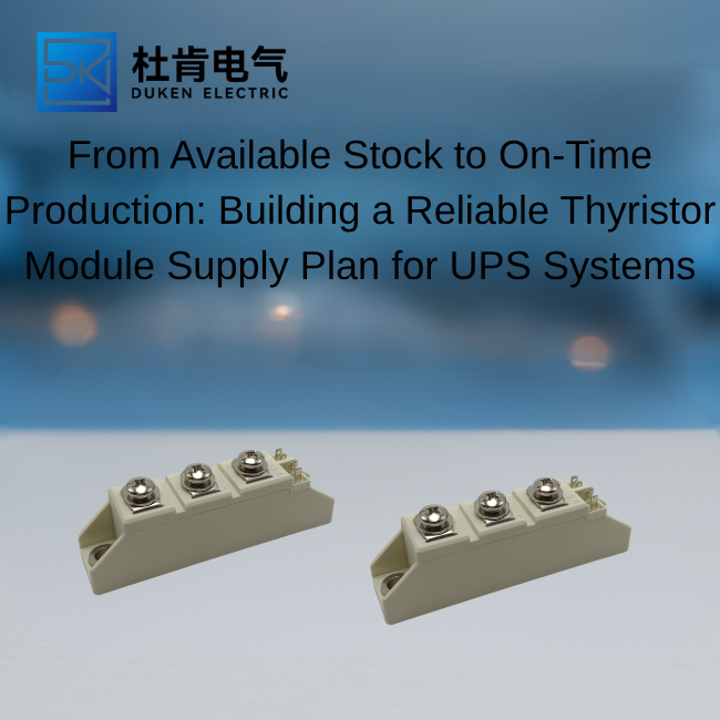 From Available Stock to On-Time Production: Building a Reliable Thyristor Module Supply Plan for UPS Systems