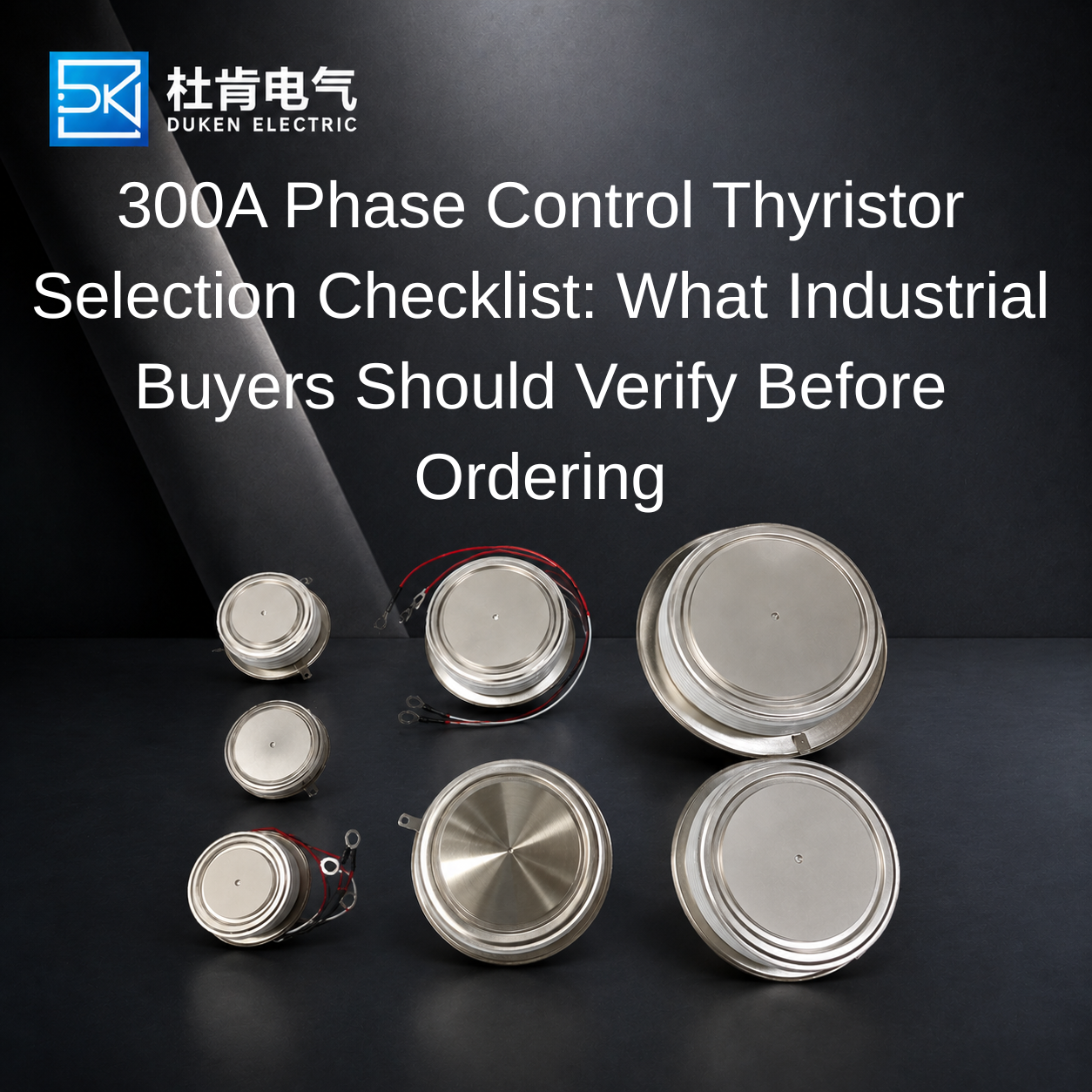 300A Phase Control Thyristor Selection Checklist: What Industrial Buyers Should Verify Before Ordering