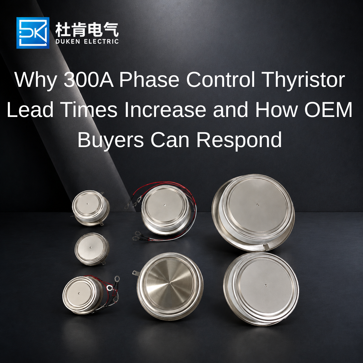 Why 300A Phase Control Thyristor Lead Times Increase and How OEM Buyers Can Respond