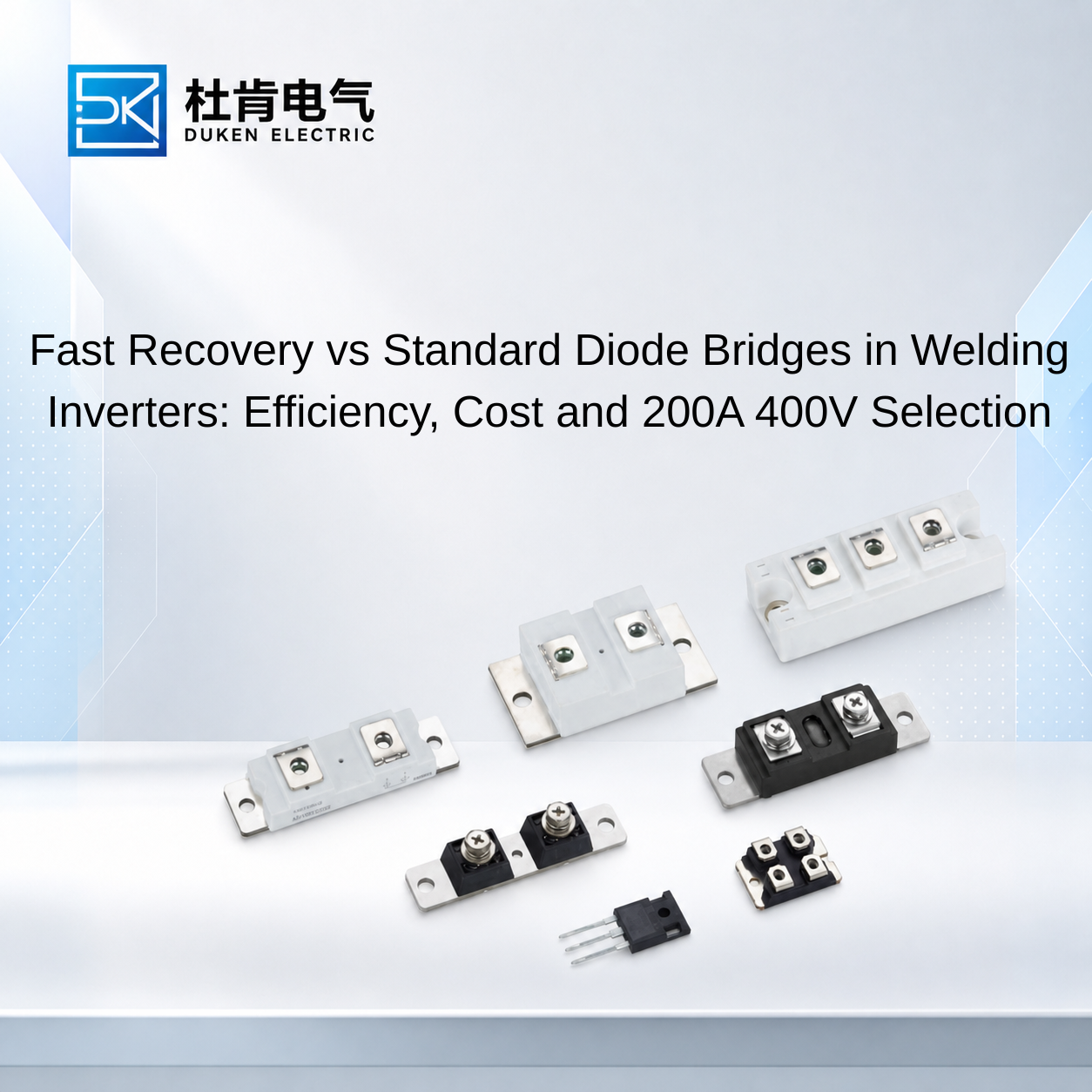 Fast Recovery vs Standard Diode Bridges in Welding Inverters: Efficiency, Cost and 200A 400V Selection